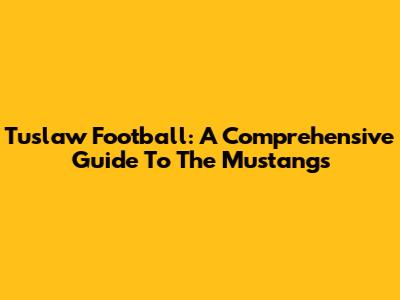 Tuslaw Football: A Comprehensive Guide To The Mustangs