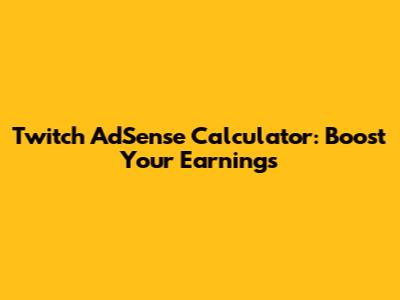 Twitch AdSense Calculator: Boost Your Earnings