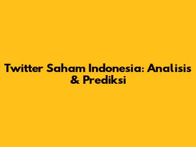 Twitter Saham Indonesia: Analisis & Prediksi