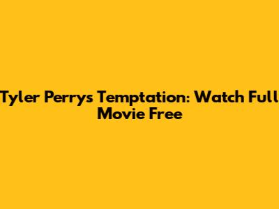 Tyler Perry's Temptation: Watch Full Movie Free