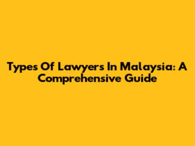 Types Of Lawyers In Malaysia: A Comprehensive Guide