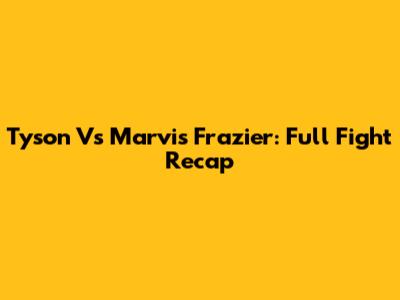 Tyson Vs Marvis Frazier: Full Fight Recap