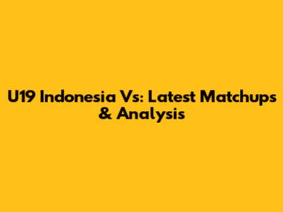 U19 Indonesia Vs: Latest Matchups & Analysis