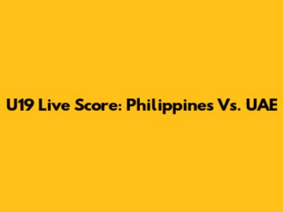 U19 Live Score: Philippines Vs. UAE
