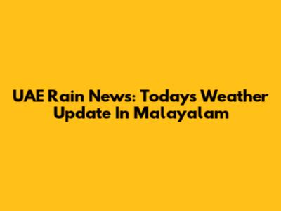 UAE Rain News: Today's Weather Update In Malayalam