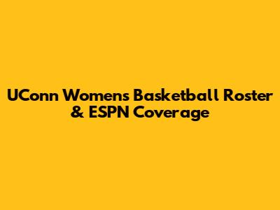 UConn Women's Basketball Roster & ESPN Coverage