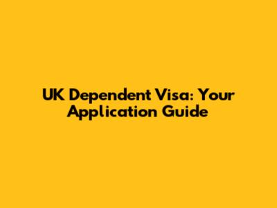 UK Dependent Visa: Your Application Guide