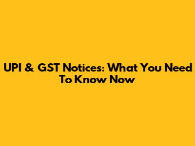 UPI & GST Notices: What You Need To Know Now