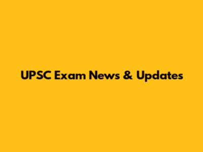 UPSC Exam News & Updates