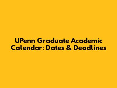 UPenn Graduate Academic Calendar: Dates & Deadlines