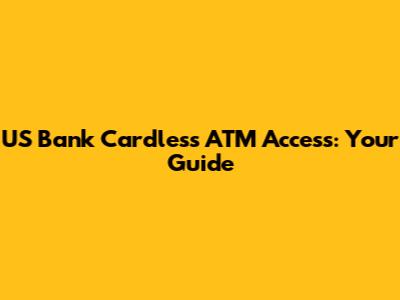 US Bank Cardless ATM Access: Your Guide