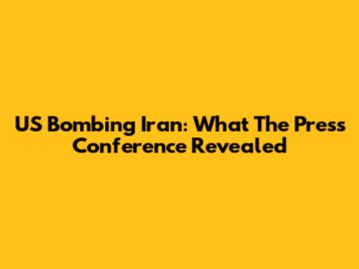 US Bombing Iran: What The Press Conference Revealed