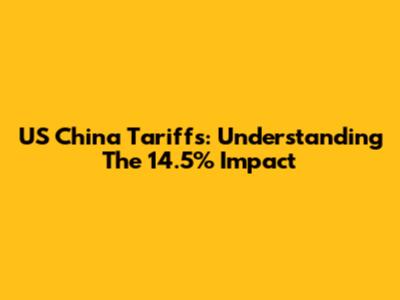 US China Tariffs: Understanding The 14.5% Impact