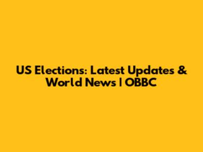 US Elections: Latest Updates & World News | OBBC