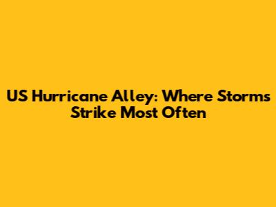 US Hurricane Alley: Where Storms Strike Most Often