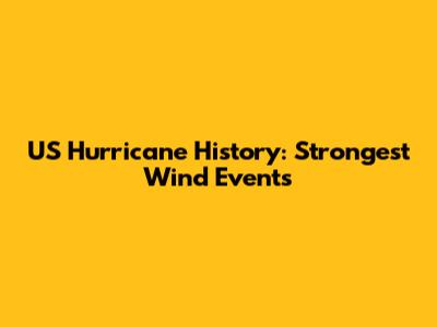 US Hurricane History: Strongest Wind Events