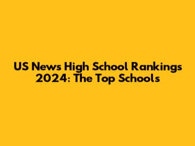 US News High School Rankings 2024: The Top Schools