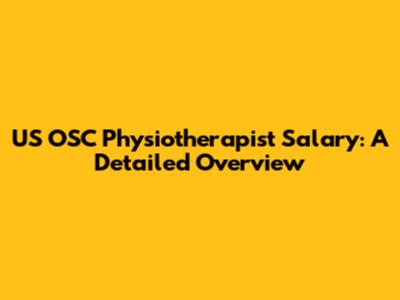 US OSC Physiotherapist Salary: A Detailed Overview