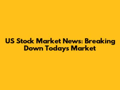 US Stock Market News: Breaking Down Today's Market