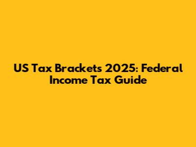 US Tax Brackets 2025: Federal Income Tax Guide