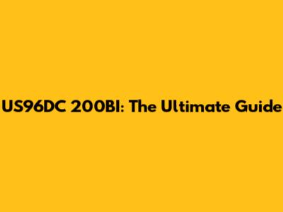 US96DC 200BI: The Ultimate Guide
