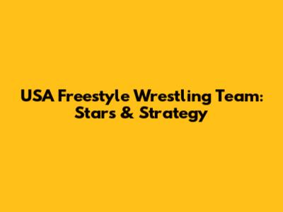 USA Freestyle Wrestling Team: Stars & Strategy