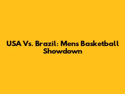 USA Vs. Brazil: Men's Basketball Showdown