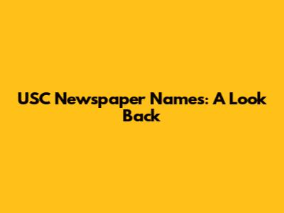 USC Newspaper Names: A Look Back