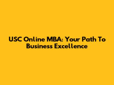 USC Online MBA: Your Path To Business Excellence