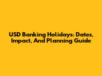 USD Banking Holidays: Dates, Impact, And Planning Guide