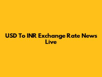 USD To INR Exchange Rate News Live