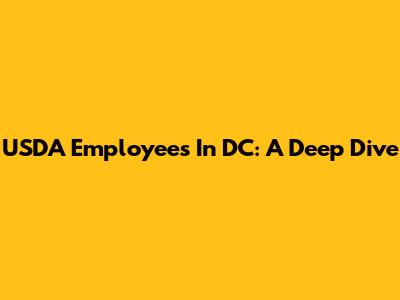 USDA Employees In DC: A Deep Dive