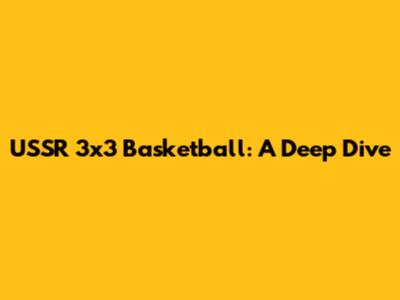 USSR 3x3 Basketball: A Deep Dive
