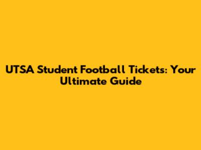UTSA Student Football Tickets: Your Ultimate Guide