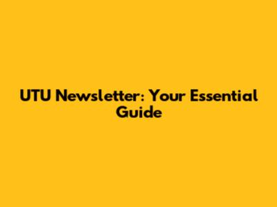UTU Newsletter: Your Essential Guide