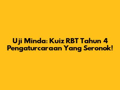 Uji Minda: Kuiz RBT Tahun 4 Pengaturcaraan Yang Seronok!