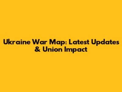 Ukraine War Map: Latest Updates & Union Impact