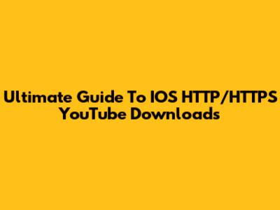 Ultimate Guide To IOS HTTP/HTTPS YouTube Downloads