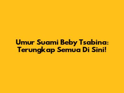 Umur Suami Beby Tsabina: Terungkap Semua Di Sini!