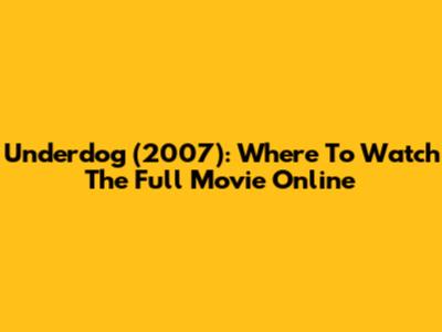 Underdog (2007): Where To Watch The Full Movie Online
