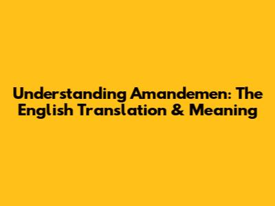 Understanding "Amandemen": The English Translation & Meaning