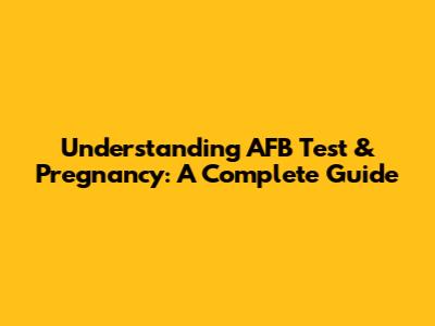 Understanding AFB Test & Pregnancy: A Complete Guide