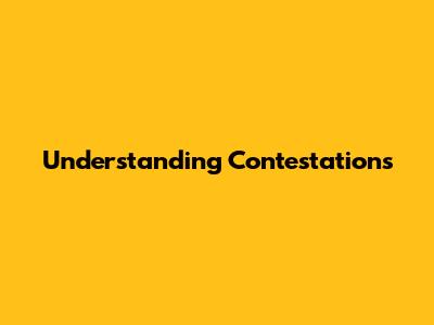 Understanding Contestations
