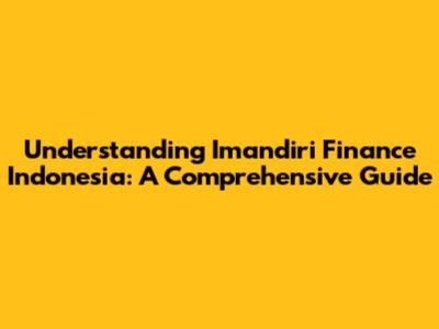 Understanding Imandiri Finance Indonesia: A Comprehensive Guide