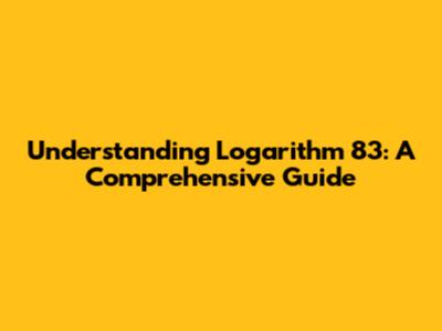 Understanding Logarithm 83: A Comprehensive Guide