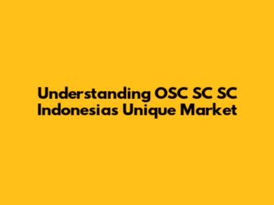 Understanding OSC SC SC Indonesia's Unique Market