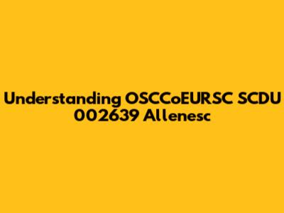 Understanding OSCCoEURSC SCDU 002639 Allenesc
