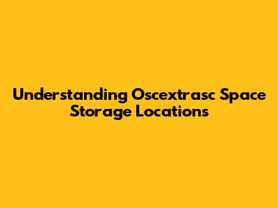 Understanding Oscextrasc Space Storage Locations
