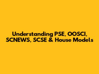 Understanding PSE, OOSCI, SCNEWS, SCSE & House Models