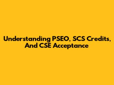 Understanding PSEO, SCS Credits, And CSE Acceptance